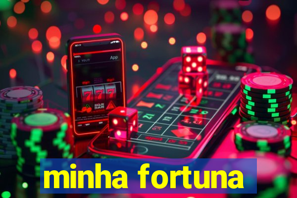 minha fortuna