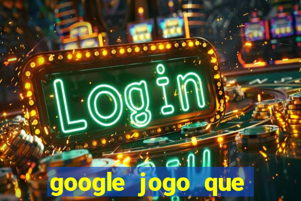 google jogo que ganha dinheiro de verdade