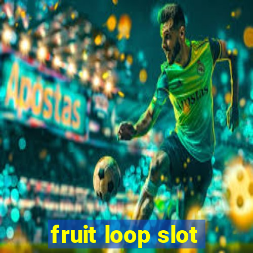 fruit loop slot