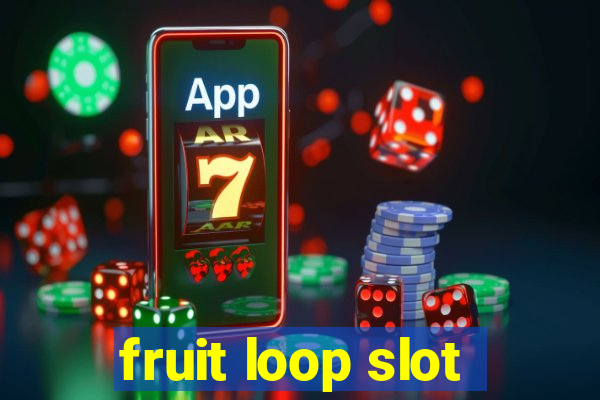 fruit loop slot