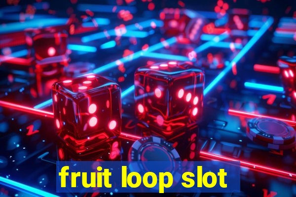 fruit loop slot