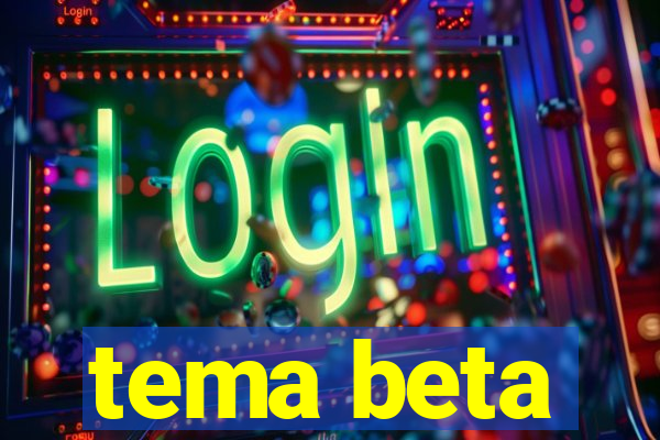 tema beta