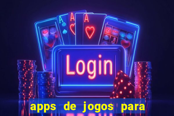 apps de jogos para ganhar dinheiro