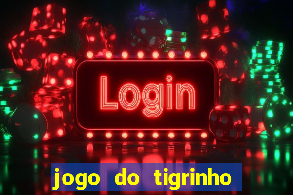 jogo do tigrinho que n茫o precisa depositar