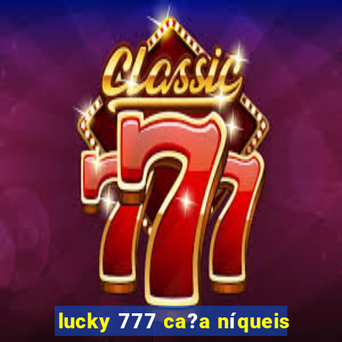 lucky 777 ca?a níqueis