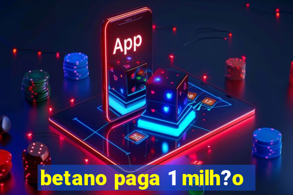 betano paga 1 milh?o