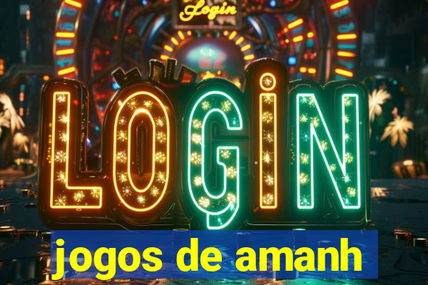 jogos de amanh