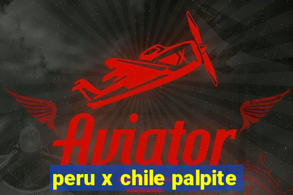 peru x chile palpite