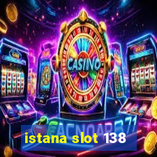 istana slot 138