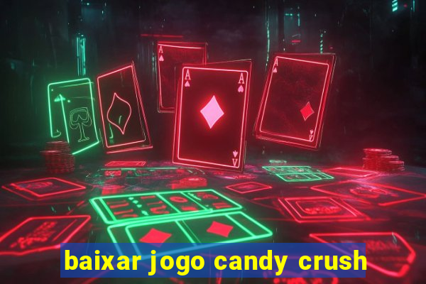 baixar jogo candy crush