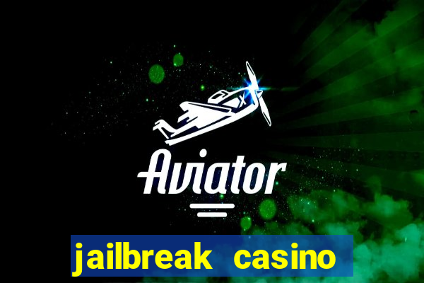 jailbreak casino code locations