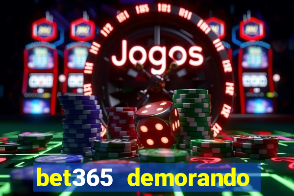 bet365 demorando para pagar