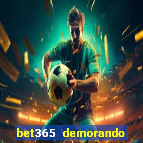 bet365 demorando para pagar