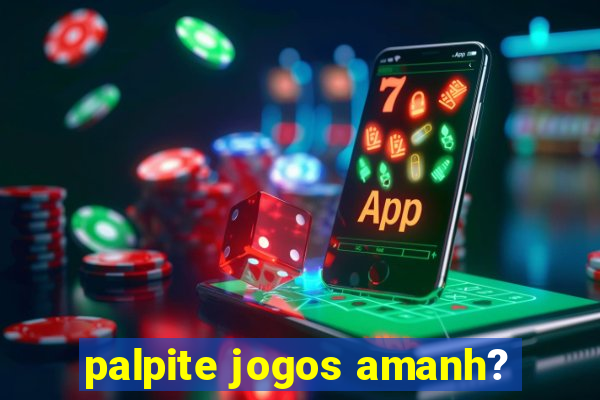 palpite jogos amanh?