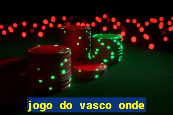 jogo do vasco onde vai passar