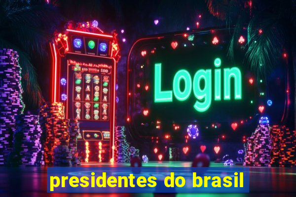 presidentes do brasil