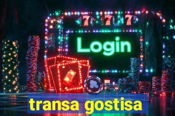 transa gostisa