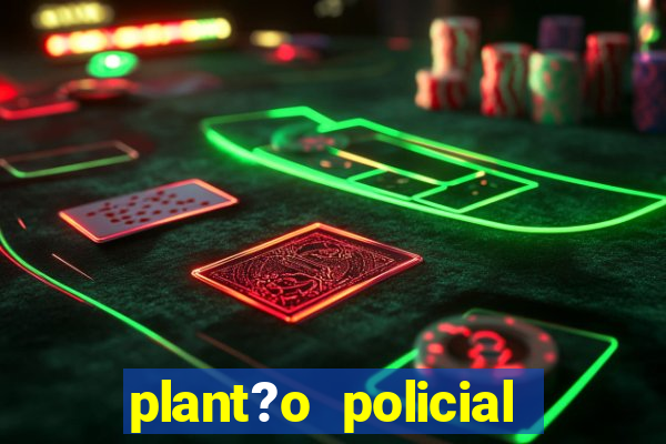 plant?o policial manaus hoje