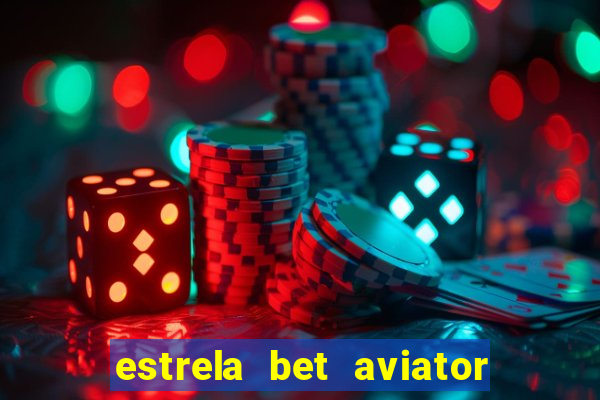 estrela bet aviator login entrar