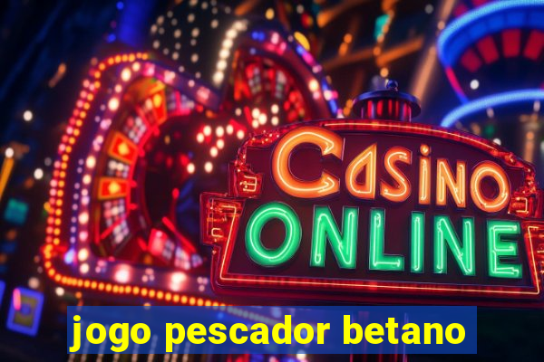 jogo pescador betano