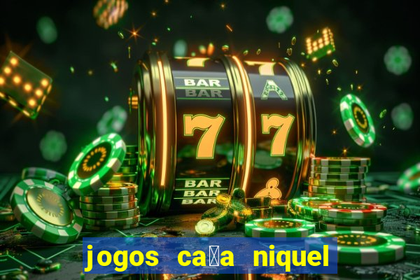 jogos ca莽a niquel que paga dinheiro real