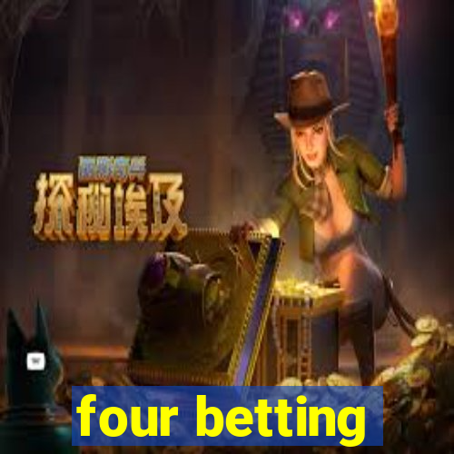 four betting