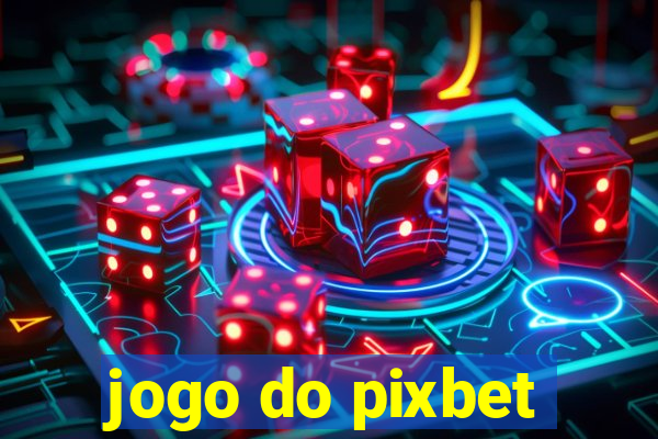 jogo do pixbet