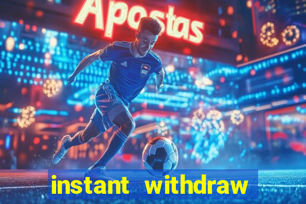 instant withdraw online casino