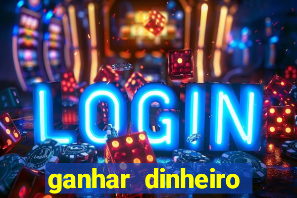 ganhar dinheiro jogando games