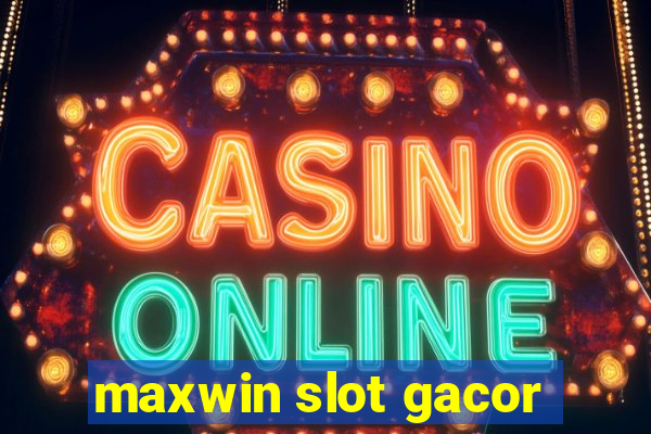 maxwin slot gacor