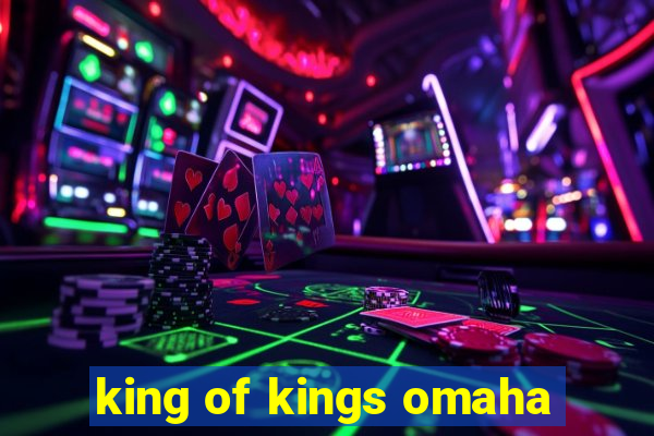 king of kings omaha