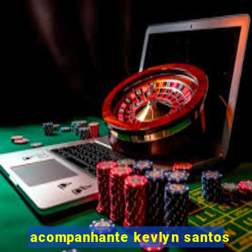 acompanhante kevlyn santos