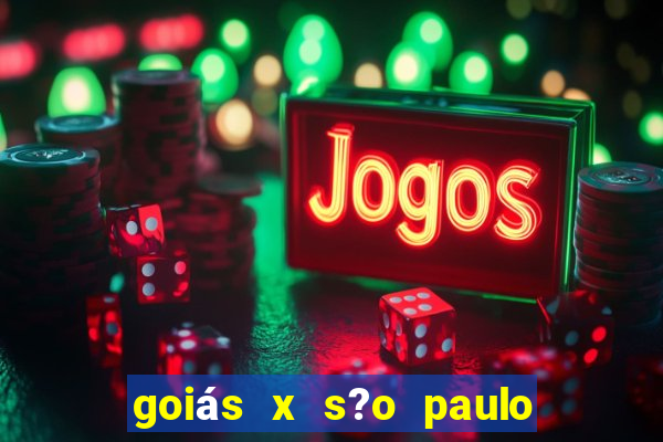 goiás x s?o paulo onde assistir