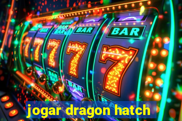 jogar dragon hatch