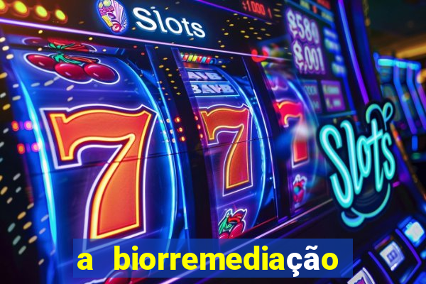 a biorremediação é sustentável