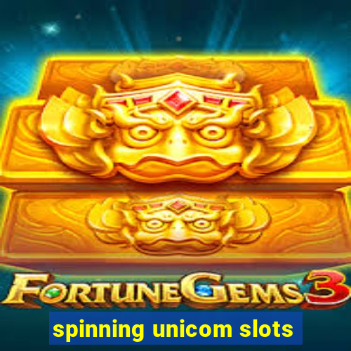 spinning unicom slots