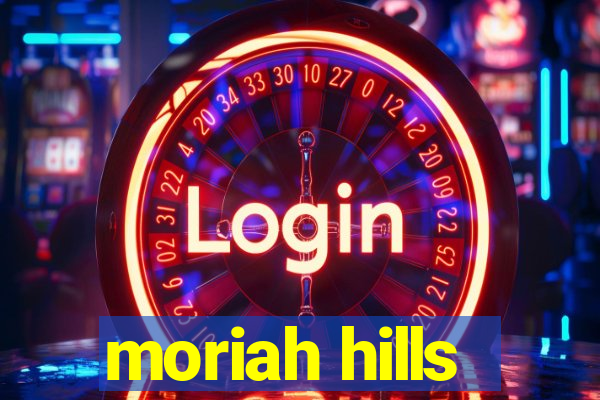 moriah hills