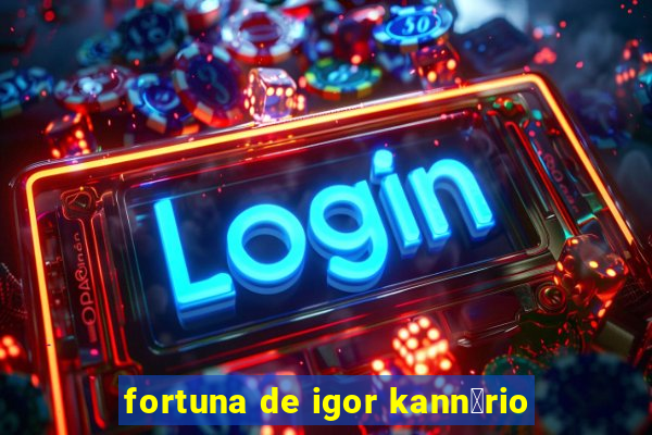 fortuna de igor kann谩rio