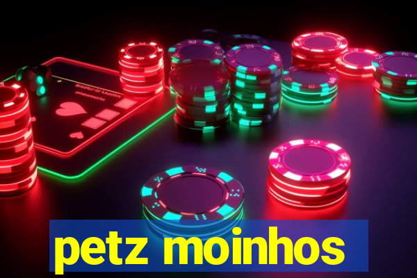 petz moinhos