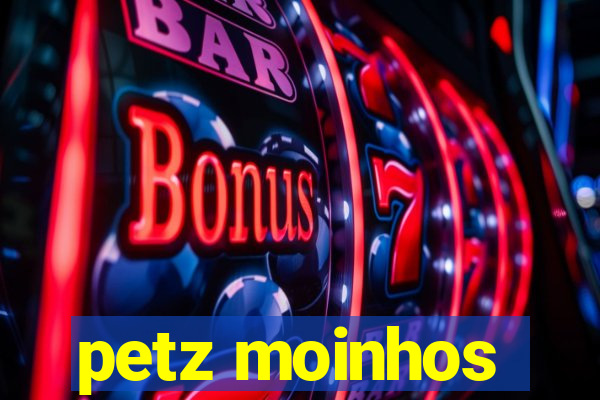 petz moinhos