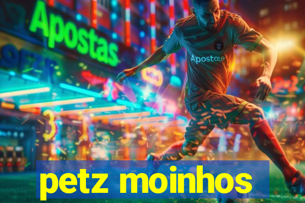 petz moinhos