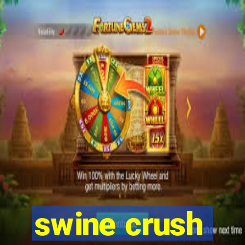 swine crush