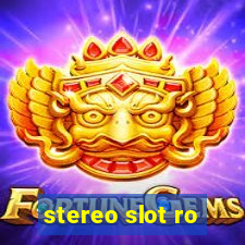 stereo slot ro