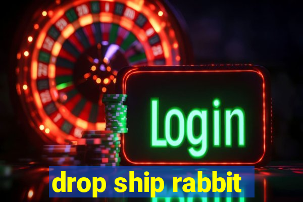 drop ship rabbit