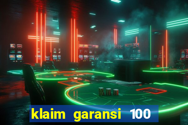 klaim garansi 100 slot garansi uang kembali