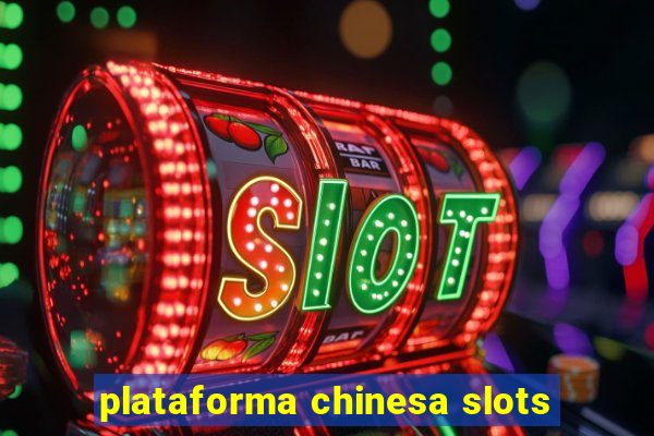 plataforma chinesa slots