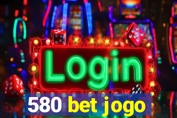 580 bet jogo