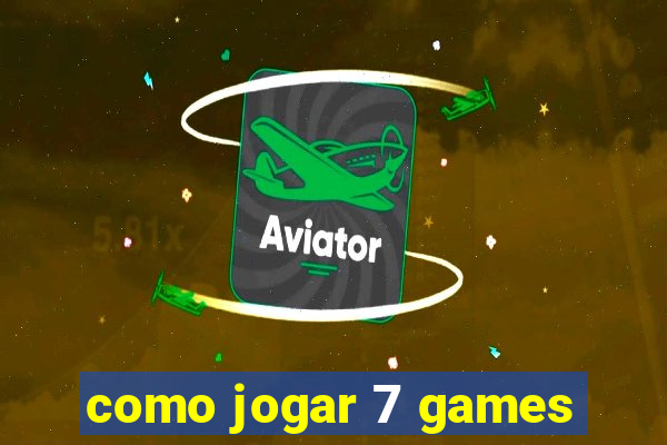 como jogar 7 games