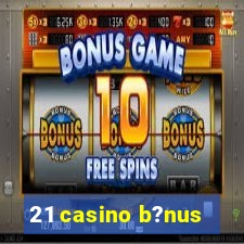 21 casino b?nus