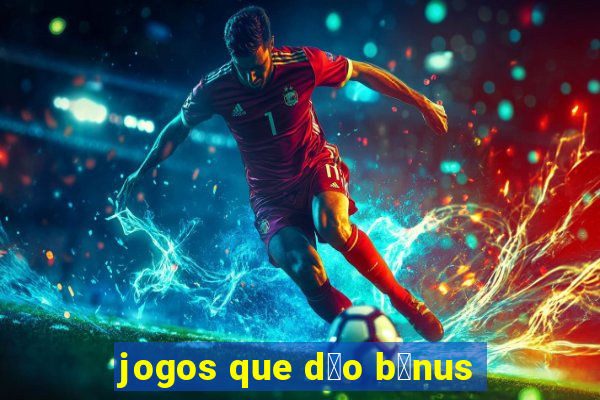 jogos que d茫o b么nus